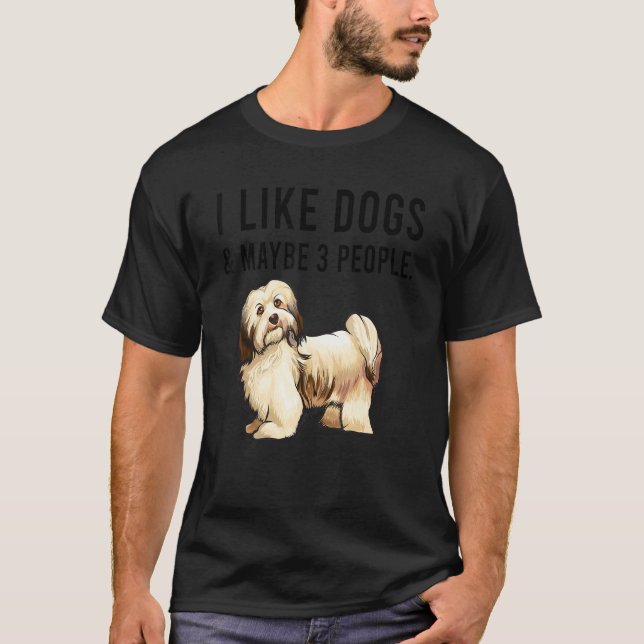 I Like Havanese Dogs And Maybe 3 People T-Shirt (Front)