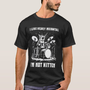 I Like Heavy Meowtal I'm Not Kitten - Cat & Heavy T-Shirt