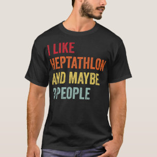 I Like Heptathlon Maybe 3 People T-Shirt