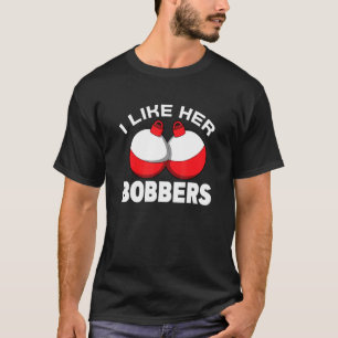 I Like Her Bobbers Fishing Text Fisherman Humo T-Shirt
