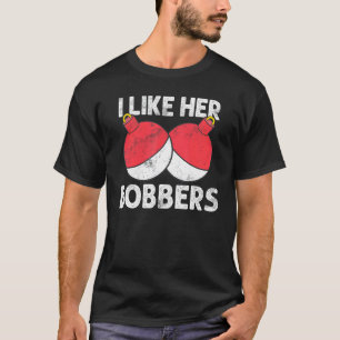 I Like Her Bobbers Funny Fishing Couples Gift T-Shirt