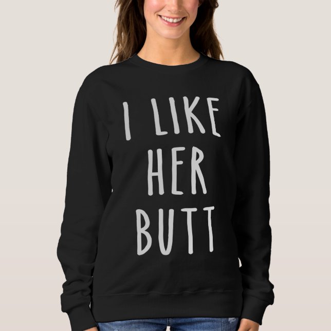 I Like Her Butt His Beard Matching Hishers Couples Sweatshirt (Front)