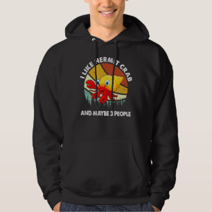 I Like Hermit Crabs And Maybe 3 People Hermit Cra Hoodie