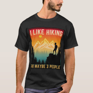 I Like Hiking And Maybe 3 People T-Shirt