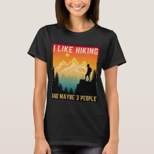 I Like Hiking And Maybe 3 People T-Shirt