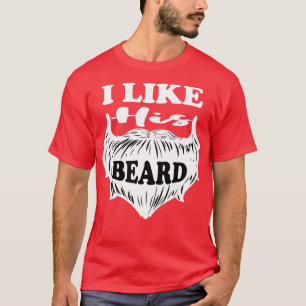I Like His Beard 11 T-Shirt