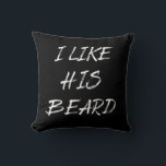 I like his beard beardedman funny cushion<br><div class="desc">If you like funny sarcastic quotes or great humourous designs, this original slogan is for you. It's a great gift for your family, friends, or yourself! This design is ideal for anyone who loves sarcasm and humour. If you like this funny quote, check out more similar artworks in the Omitay...</div>