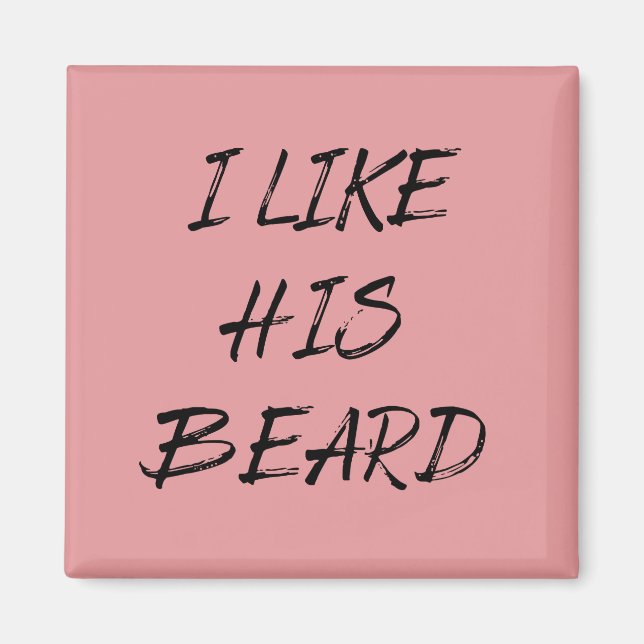 I like his beard beardedman funny magnet (Front)