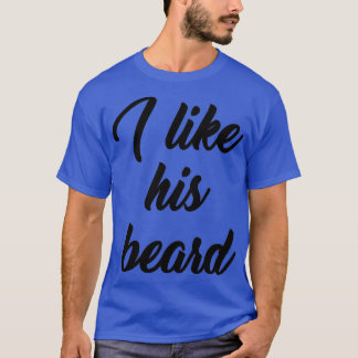 I Like His Beard Black For women and men 1 T-Shirt