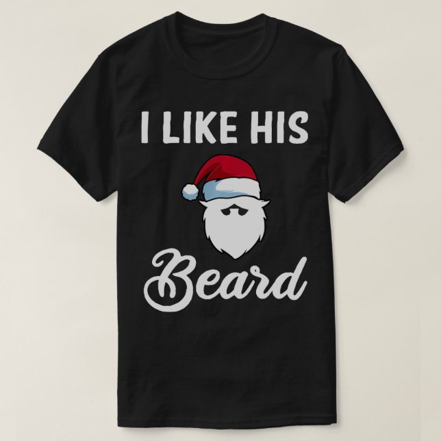I Like His Beard  For Funny Christmas Couples  T-Shirt (Design Front)