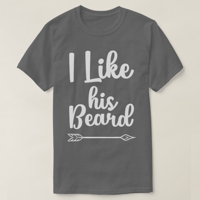 I Like His Beard Funny Compliment Matching Couples T-Shirt (Design Front)