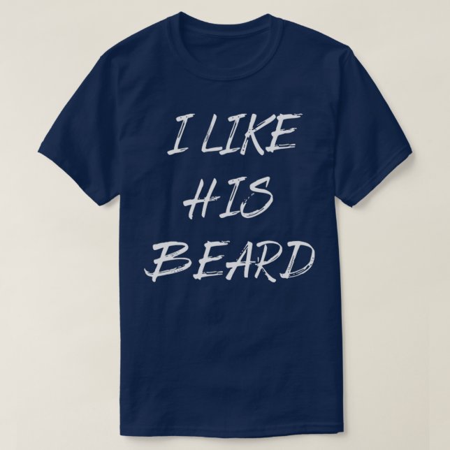 i like his beard funny T-Shirt (Design Front)