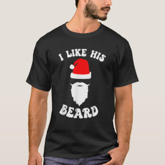 I Like His Beard Funny Xmas Christmas Couple Pajam T-Shirt