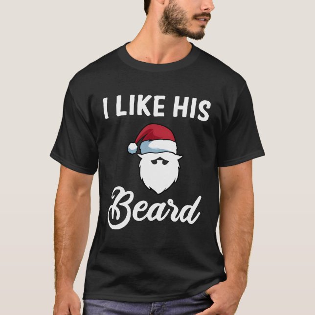 I Like His Beard Shirt For Funny Christmas Couples (Front)