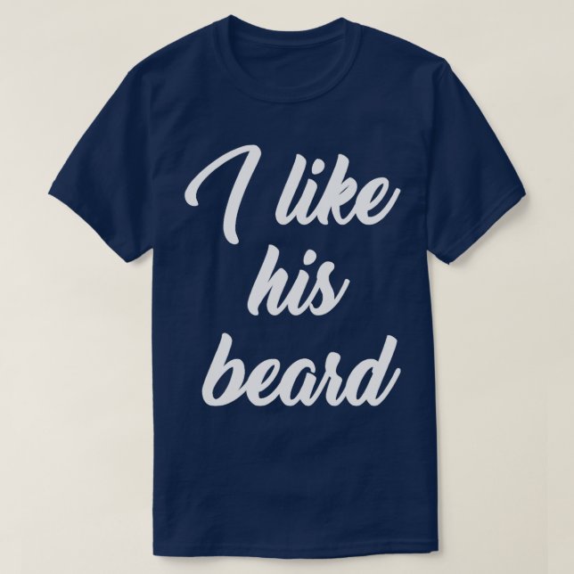 I Like His Beard White For women and men T-Shirt (Design Front)