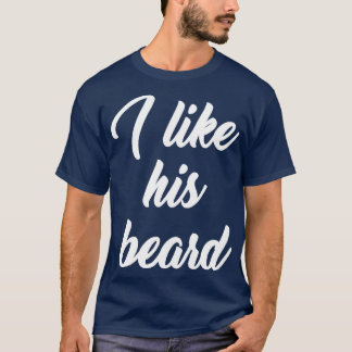 I Like His Beard White For women and men T-Shirt
