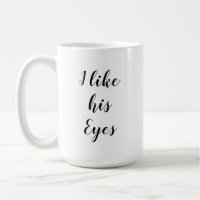 I Like his Eyes/ I Like her Butt Mug