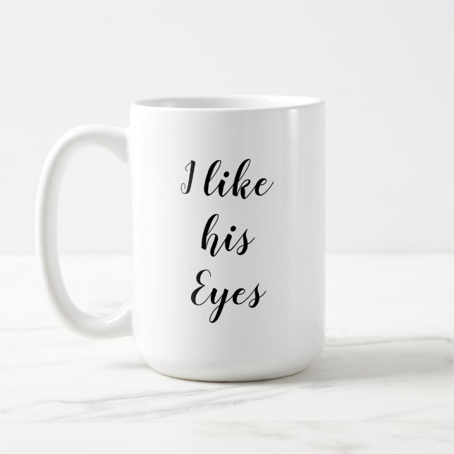 I Like his Eyes/ I Like her Butt Mug (Left)