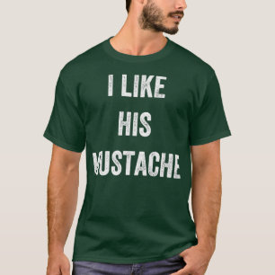 I Like His Moustache T-Shirt