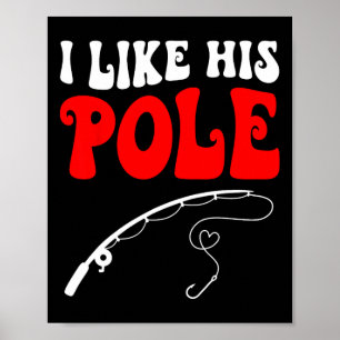 I Like His Pole Fishing Matching Couples Valentine Poster