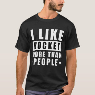 I Like Hockey More Than People - Funny Quote T-Shirt
