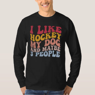 I Like Hockey My Dog And Maybe 3 People Funny Play T-Shirt
