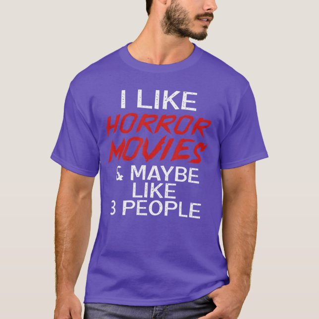 I Like Horror Movies And Maybe 3 People funny T-Shirt (Front)