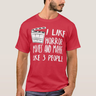 I Like Horror Movies And Maybe Like 3 People Scary T-Shirt