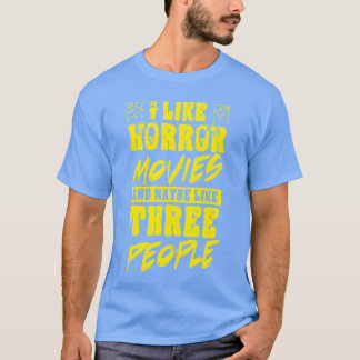 I Like Horror Movies And Maybe Likehree People fam T-Shirt