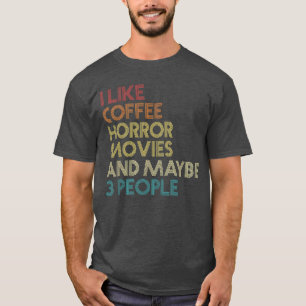I Like Horror Movies Coffee And Maybe 3 People Vin T-Shirt