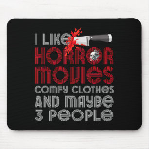 I Like Horror Movies Comfy Clothes And Maybe 3 Peo Mouse Mat