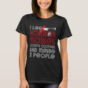 I Like Horror Movies Comfy Clothes And Maybe 3 Peo T-Shirt