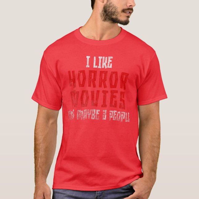 I Like Horror Movies Comfy Clothes And Maybe 3 Peo T-Shirt (Front)