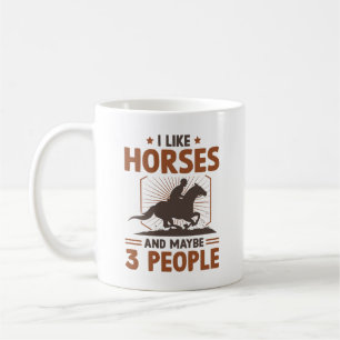 I Like Horses And Maybe 3 People Coffee Mug