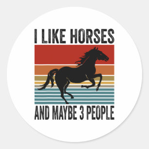 I Like Horses And Maybe 3 People Equestrian Horse Classic Round Sticker