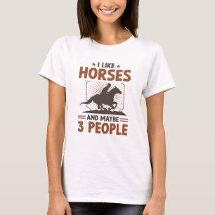 I Like Horses And Maybe 3 People T-Shirt