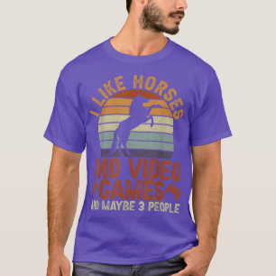 I Like Horses And Video Games And Maybe Like 3 Peo T-Shirt