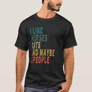 I Like Horses Cats Maybe 3 People Vintage Horse Ca T-Shirt
