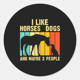 I Like Horses Dogs &amp; Maybe 3 People Vintage Ho Classic Round Sticker