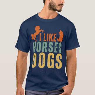 I Like Horses Dogs And Maybe 3 People 22 T-Shirt