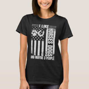 I Like Horses Dogs And Maybe 3 People American Fl T-Shirt