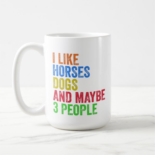 I Like Horses Dogs And Maybe 3 People    Coffee Mug (Left)
