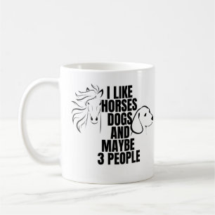 I LIKE HORSES DOGS AND MAYBE  3 PEOPLE COFFEE MUG