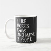 I Like Horses Dogs And Maybe 3 People Funny 