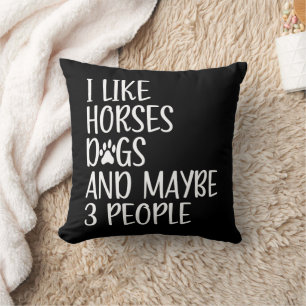 I Like Horses Dogs And Maybe 3 People Funny  Cushion