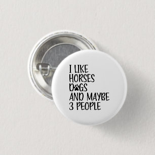I Like Horses Dogs And Maybe 3 People Funny Saying Cm Round Badge