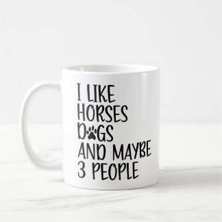 I Like Horses Dogs And Maybe 3 People Funny Saying Coffee Mug