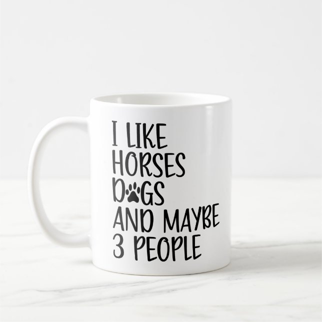 I Like Horses Dogs And Maybe 3 People Funny Saying Coffee Mug (Left)