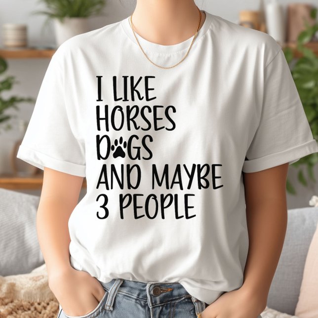 I Like Horses Dogs And Maybe 3 People Funny Saying T-Shirt (Creator Uploaded)