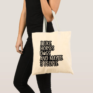 I Like Horses Dogs And Maybe 3 People Funny  Tote Bag
